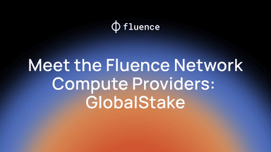 Meet Fluence Compute Providers: GlobalStake